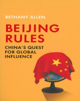 Beijing Rules: China’s Quest For Global Influence