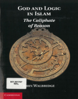 God and Logic in Islam: The Caliphate of Reason