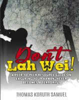 Don’t  Lah Wei  : A Peer to Peer Resource Guide On Ensuring  Your Kawan2 Never Becomes A Terrorist 