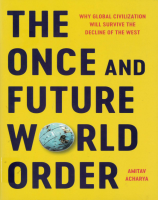 The Once and Future World Order: Why Global Civilization Will Survive the Decline of the West