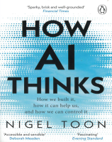 How AI Thinks: How We Built It, How It Can Help Us, and How We Can Control It