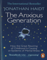 The Anxious Generation: How the Great Rewiring of Childhood Is Causing an Epidemic of Mental Illness